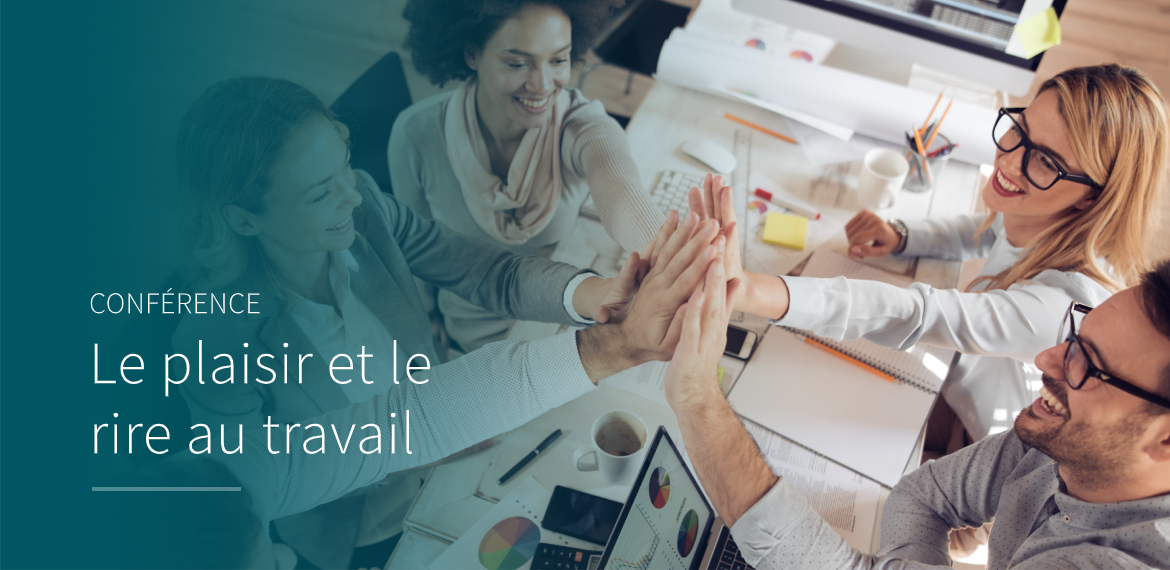Le plaisir et le rire au travail, le plaisir au travail, le rire au travail