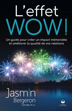 Livre L’effet WOW de Jasmin Bergeron pour créer un impact mémorable et améliorer ses relations personnelles et professionnelles